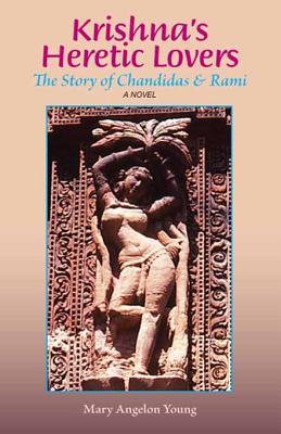 Read Krishna's Heretic Lovers: Tht Story of Chandidas & Rami - A Novel - Mary Angelon Young file in ePub