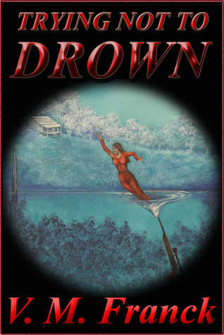 Download Trying Not to Drown: When My Brother Murdered His Neighbors, A Story of Horror, Loss and Learning to Overcome - V.M. Franck | ePub