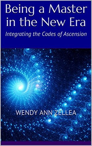 Download Being a Master in the New Era: Integrating the Codes of Ascension - Wendy Ann Zellea file in ePub