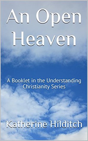 Full Download An Open Heaven: A Booklet (Understanding Christianity Series) - Katherine Hilditch | ePub