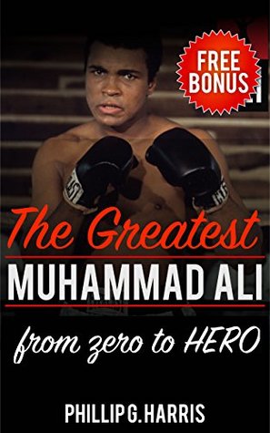 Read Muhammad Ali: The Greatest Journey, From Zero to Hero (Unabridged) (Muhammad Ali, The People's Champion, The Louisville Lip Book 2) - Phillip G. Harris | PDF