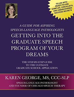 Read Getting Into The Graduate Speech Program Of Your Dreams: The Step-By-Step Guide To The Ultimate Graduate School Application - Karen George | ePub