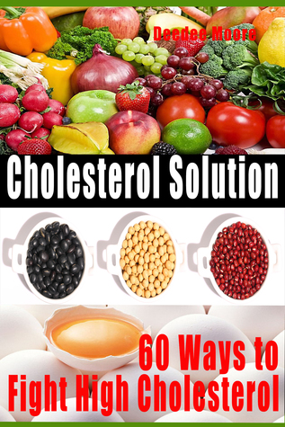 Read Online Cholesterol Solution: 60 Ways to Fight High Cholesterol - Deedee Moore | ePub