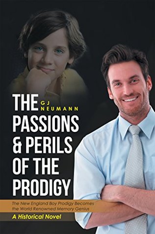 Read Online The Passions & Perils of the Prodigy: The New England Boy Prodigy Becomes the World Renowned Memory Genius - G.J. Neumann file in ePub