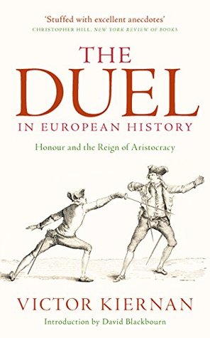 Read Online The Duel in European History: Honour and the Reign of Aristocracy - Victor G. Kiernan file in PDF