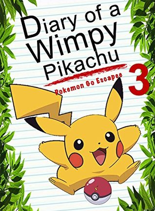 Full Download Diary Of A Wimpy Pikachu 3: Pokemon Go Escapee: (An Unofficial Pokemon Book) (Pokemon Books Book 6) - Red Smith file in PDF