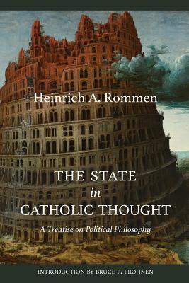 Read The State in Catholic Thought: A Treatise on Political Philosophy - Heinrich A Rommen | PDF