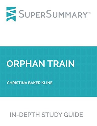 Full Download Study Guide: Orphan Train by Christina Baker Kline (SuperSummary) - SuperSummary | ePub