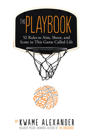 Download The Playbook: 52 Rules to Aim, Shoot, and Score in This Game Called Life - Kwame Alexander file in ePub