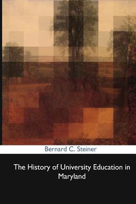 Full Download The History of University Education in Maryland - Bernard Christian Steiner | PDF