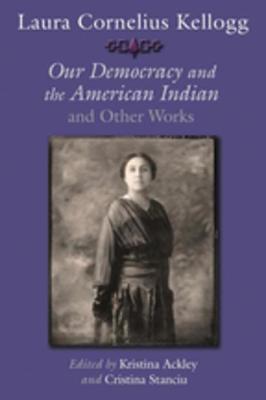 Read Laura Cornelius Kellogg: Our Democracy and the American Indian and Other Works - Kristina Ackley | PDF