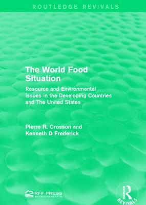 Download The World Food Situation: Resource and Environmental Issues in the Developing Countries and the United States - Pierre R. Crosson file in PDF