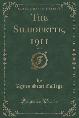 Full Download The Silhouette, 1911, Vol. 9 (Classic Reprint) - Agnes Scott College | PDF