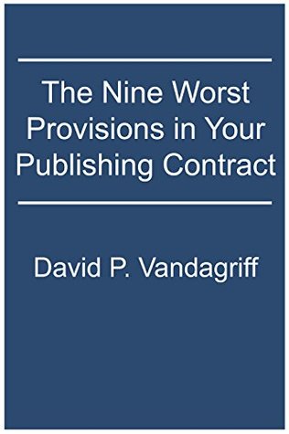 Read Online The Nine Worst Provisions in Your Publishing Contract - David P. Vandagriff | ePub