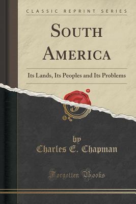 Download South America: Its Lands, Its Peoples and Its Problems (Classic Reprint) - Charles Edward Chapman file in ePub