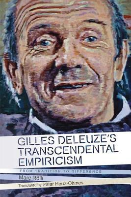 Read Online Gilles Deleuze's Transcendental Empiricism: From Tradition to Difference - Marc Rölli file in ePub
