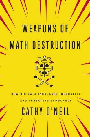 Download Weapons of Math Destruction: How Big Data Increases Inequality and Threatens Democracy - Cathy O'Neil | PDF