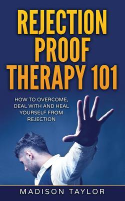 Download Rejection Proof Therapy 101: How to Overcome, Deal with and Heal Yourself from Rejection - Madison Taylor | ePub