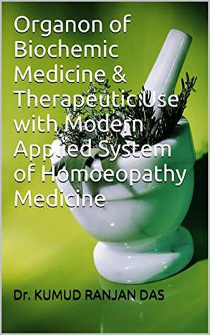 Read Organon of Biochemic Medicine & Therapeutic Use with Modern Applied System of Homoeopathy Medicine - Dr. Kumud Ranjan Das | ePub