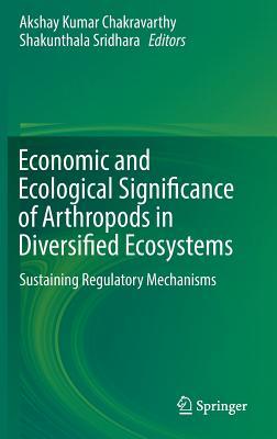 Download Economic and Ecological Significance of Arthropods in Diversified Ecosystems: Sustaining Regulatory Mechanisms - Akshay Kumar Chakravarthy | PDF