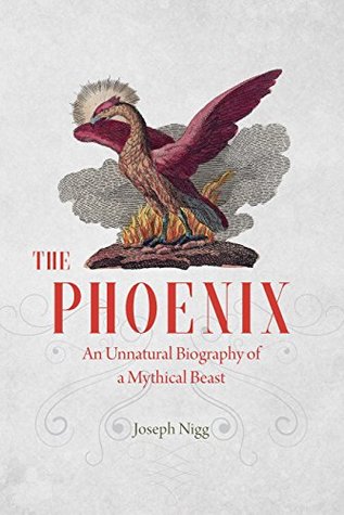 Read The Phoenix: An Unnatural Biography of a Mythical Beast - Joseph Nigg file in PDF