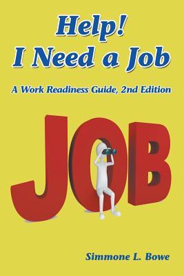 Read Help! I Need a Job: A Work Readiness Guide -- 2nd Edition - Simmone L Bowe | ePub