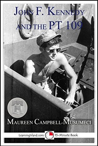 Read John F. Kennedy and the PT 109: A 15-Minute Heroes in History Book (15-Minute Books 1208) - Maureen Campbell-Musumeci file in PDF