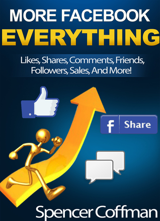 Read Online More Facebook Everything: Likes, Shares, Comments, Friends, Followers, And More! - Spencer Coffman | PDF