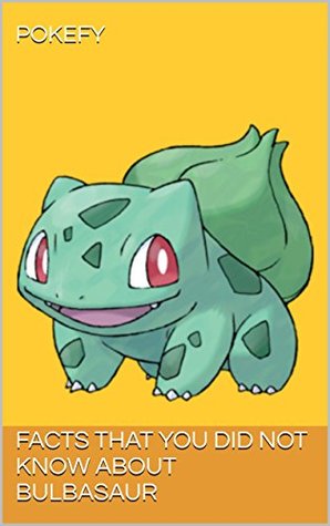 Full Download Facts that you did not know about Bulbasaur (Pokedex Book 1) - Pokefy | PDF