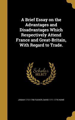Read A Brief Essay on the Advantages and Disadvantages Which Respectively Attend France and Great-Britain, with Regard to Trade. - Josiah Tucker file in PDF