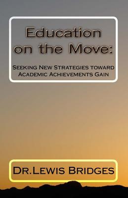 Download Education on the Move: Seeking New Strategies toward Academic Achievements Gain - Dr Lewis David Bridges | PDF