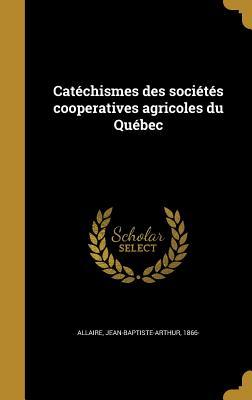 Download Catechismes Des Societes Cooperatives Agricoles Du Quebec - Jean-Baptiste-Arthur 1866- Allaire file in ePub