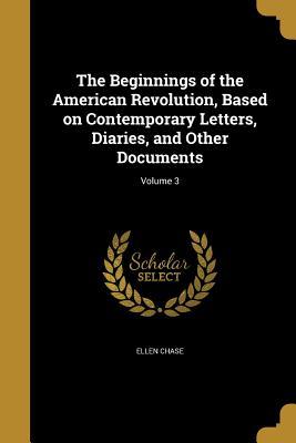 Read The Beginnings of the American Revolution, Based on Contemporary Letters, Diaries, and Other Documents; Volume 3 - Ellen Chase file in PDF