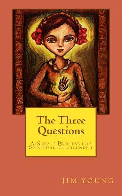 Read The Three Questions: A Simple Process for Spiritual Fulfllment - Dr Jim Young | PDF