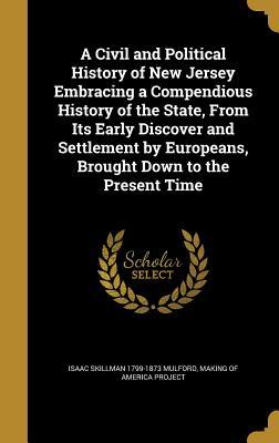 Download A Civil and Political History of New Jersey Embracing a Compendious History of the State, from Its Early Discover and Settlement by Europeans, Brought Down to the Present Time - Isaac Skillman Mulford | ePub