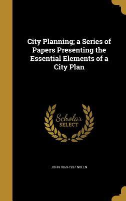 Read City Planning; A Series of Papers Presenting the Essential Elements of a City Plan - John Nolen file in PDF