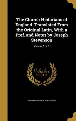 Read Online The Church Historians of England. Translated from the Original Latin, with a Pref. and Notes by Joseph Stevenson; Volume 5 PT. 1 - Joseph Stevenson file in PDF