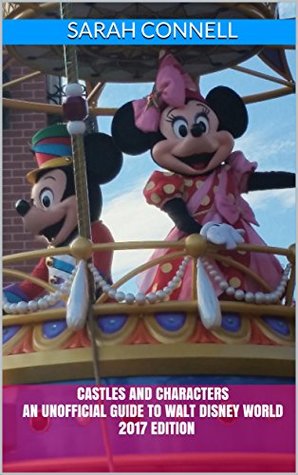 Full Download Castles and Characters: An Unofficial Guide to Walt Disney World 2017 Edition - Sarah Connell file in ePub