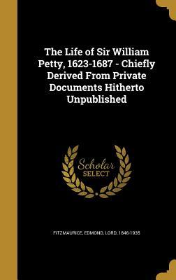 Read Online The Life of Sir William Petty, 1623-1687 - Chiefly Derived from Private Documents Hitherto Unpublished - Edmond Fitzmaurice file in PDF
