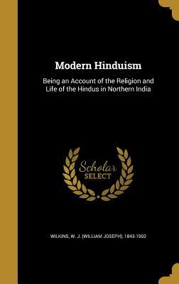 Full Download Modern Hinduism: Being an Account of the Religion and Life of the Hindus in Northern India - W J (William Joseph) 1843-19 Wilkins | PDF