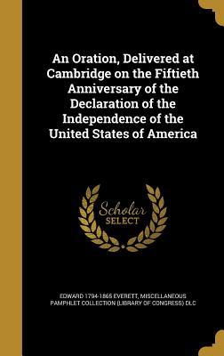 Full Download An Oration, Delivered at Cambridge on the Fiftieth Anniversary of the Declaration of the Independence of the United States of America - Edward Everett | ePub
