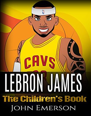 Download LeBron James: The Children's Book: From A Boy To The King of Basketball. Awesome Illustrations. Fun, Inspirational and Motivational Life Story of LeBron James. - John Emerson file in ePub