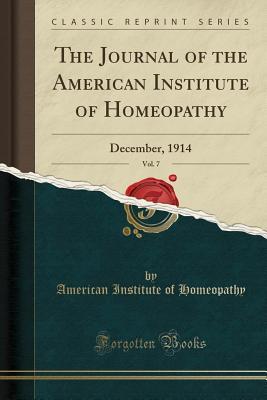 Read The Journal of the American Institute of Homeopathy, Vol. 7: December, 1914 (Classic Reprint) - American Institute of Homeopathy file in ePub