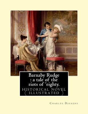 Read Online Barnaby Rudge: a tale of the riots of 'eighty. By: Charles Dickens: historical novel ( illustrated ) - Charles Dickens | ePub