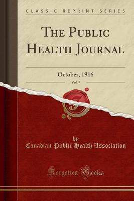 Read Online The Public Health Journal, Vol. 7: October, 1916 (Classic Reprint) - Canadian Public Health Association | PDF
