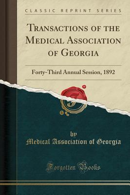 Read Online Transactions of the Medical Association of Georgia: Forty-Third Annual Session, 1892 (Classic Reprint) - Medical Association of Georgia | ePub
