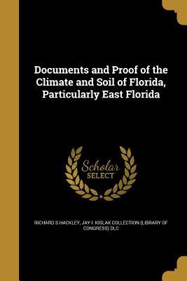 Full Download Documents and Proof of the Climate and Soil of Florida, Particularly East Florida - Richard S Hackley | ePub