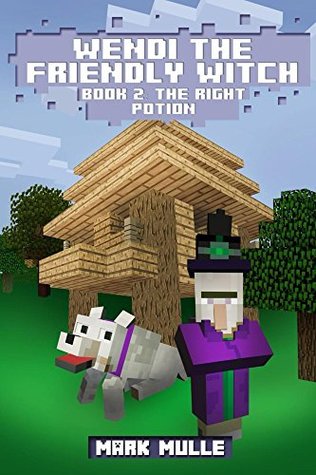 Full Download Wendi the Friendly Witch (Book 2): The Right Potion (An Unofficial Minecraft Diary Book for Kids Ages 9 - 12 (Preteen) - Mark Mulle file in PDF