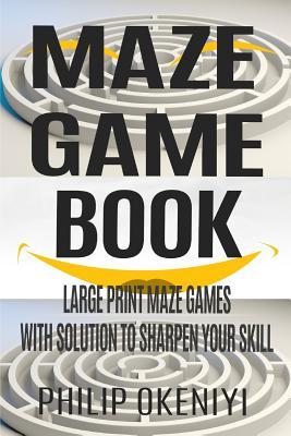 Read Maze Game Book: Large Print Maze Games with Solution to Sharpen Your Skill - Philip Okeniyi file in ePub