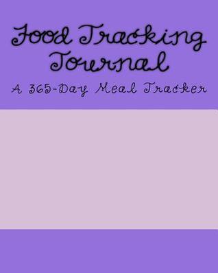 Full Download Food Tracking Journal: A 365-Day Meal Tracker - Health & Fitness Books file in PDF